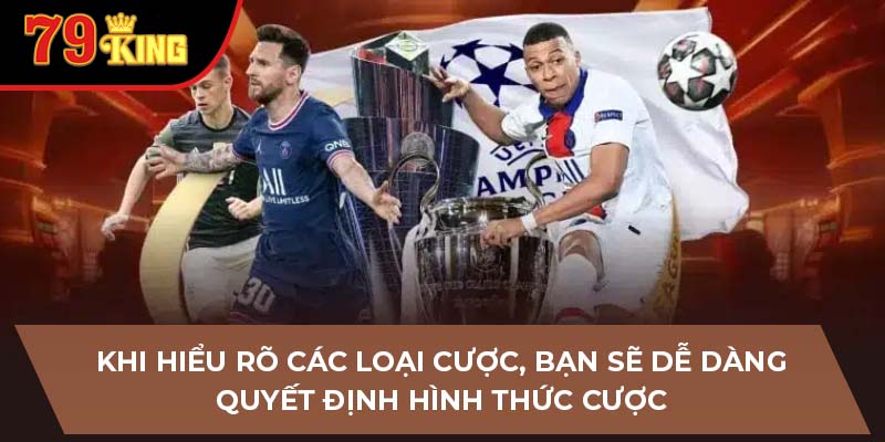 Khi hiểu rõ các loại cược, bạn sẽ dễ dàng quyết định hình thức cược