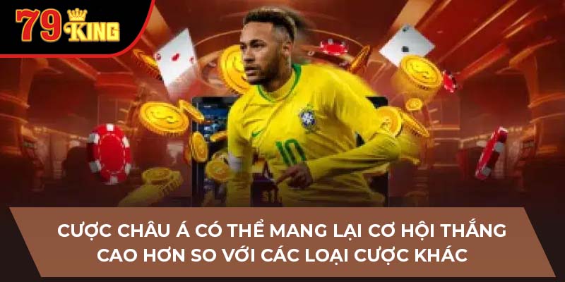 Cược Châu Á có thể mang lại cơ hội thắng cao hơn so với các loại cược khác