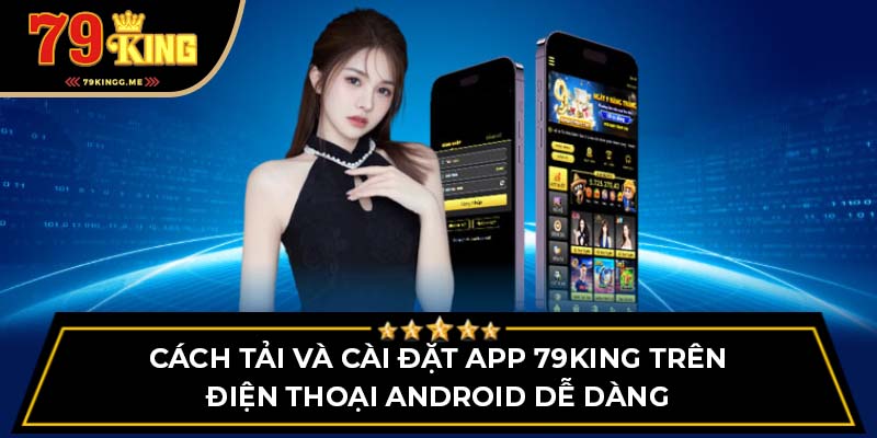 Cách tải và cài đặt app sảnh game trên điện thoại Android dễ dàng