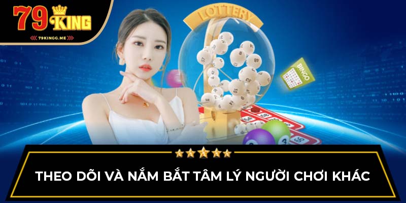 Theo dõi và nắm bắt tâm lý người chơi khác