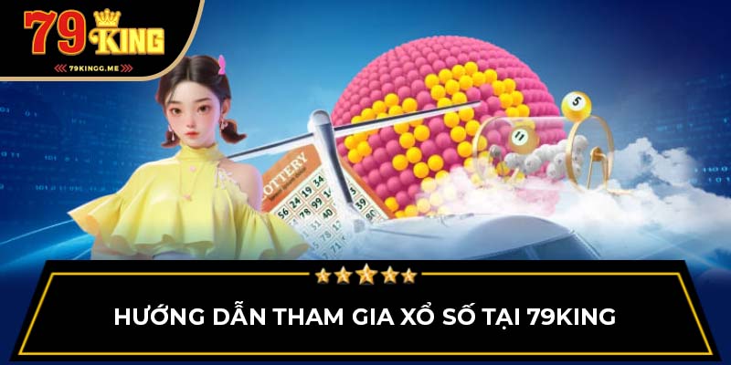 Hướng dẫn tham gia xổ số tại 79King